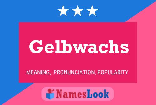 Gelbwachs Naam Poster