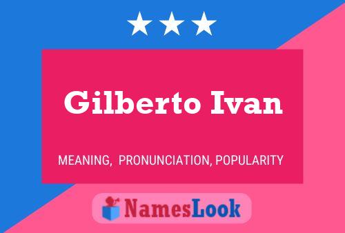 Gilberto Ivan Naam Poster