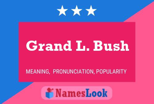 Grand L. Bush Naam Poster