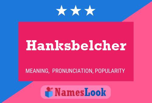 Hanksbelcher Naam Poster