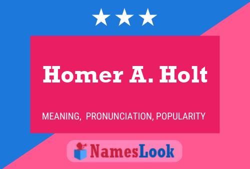 Homer A. Holt Naam Poster