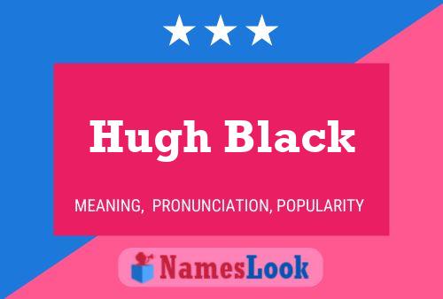 Hugh Black Naam Poster