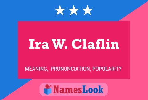 Ira W. Claflin Naam Poster