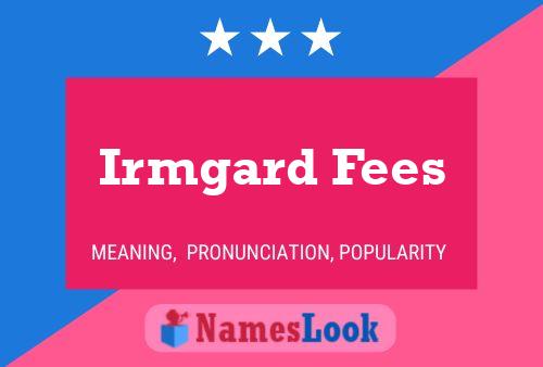 Irmgard Fees Naam Poster