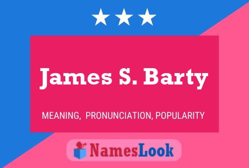 James S. Barty Naam Poster