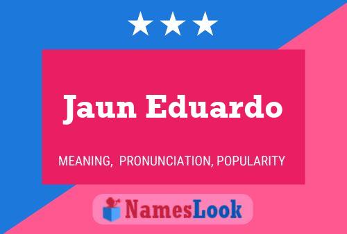 Jaun Eduardo Naam Poster