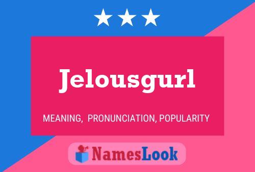 Jelousgurl Naam Poster