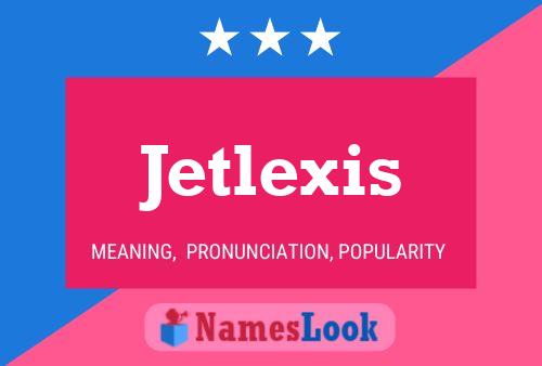 Jetlexis Naam Poster