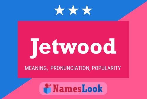 Jetwood Naam Poster