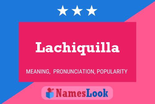 Lachiquilla Naam Poster