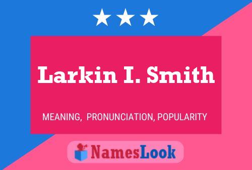 Larkin I. Smith Naam Poster