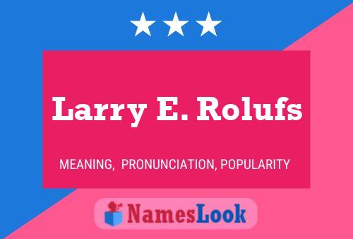 Larry E. Rolufs Naam Poster