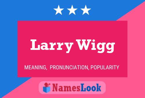 Larry Wigg Naam Poster