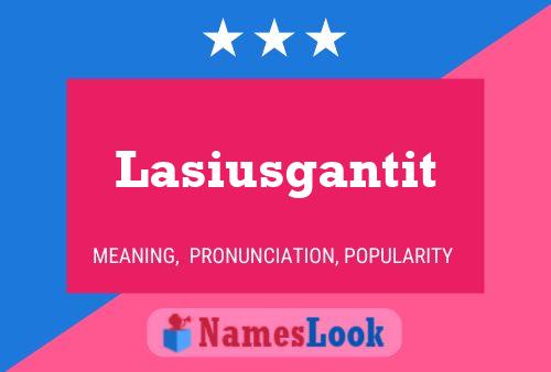 Lasiusgantit Naam Poster