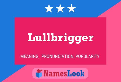 Lullbrigger Naam Poster