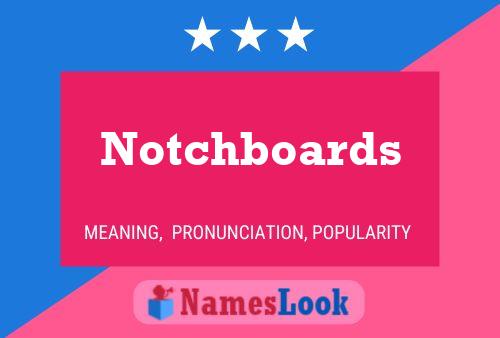 Notchboards Naam Poster