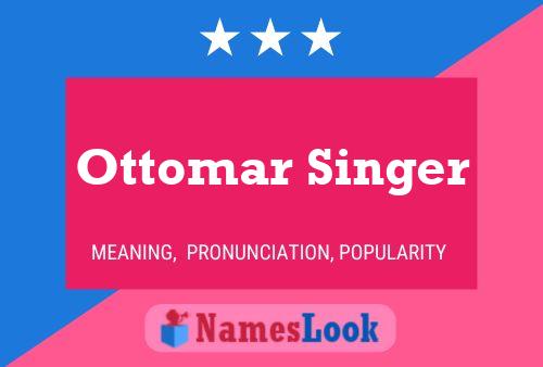 Ottomar Singer Naam Poster