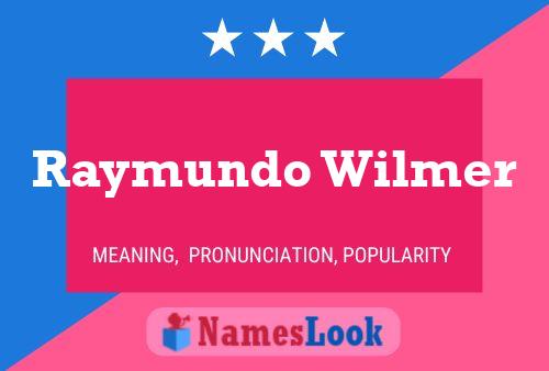 Raymundo Wilmer Naam Poster