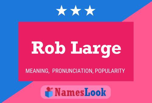 Rob Large Naam Poster