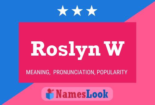 Roslyn W Naam Poster