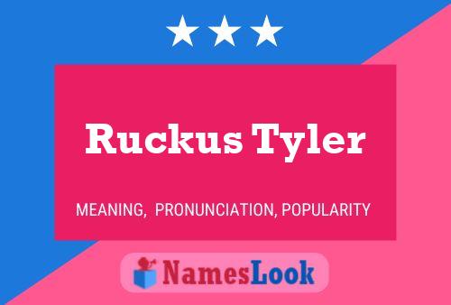 Ruckus Tyler Naam Poster