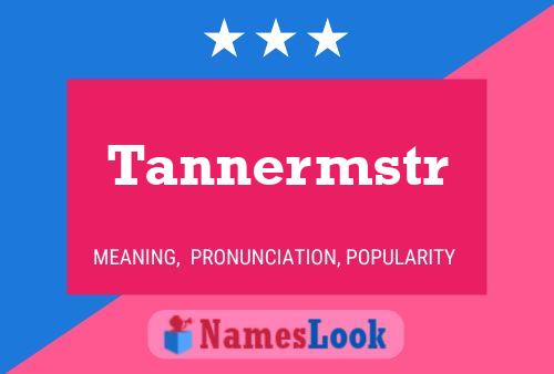 Tannermstr Naam Poster