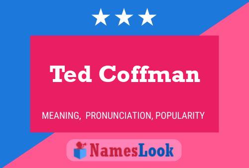 Ted Coffman Naam Poster