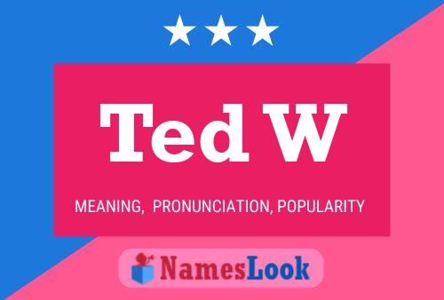 Ted W Naam Poster