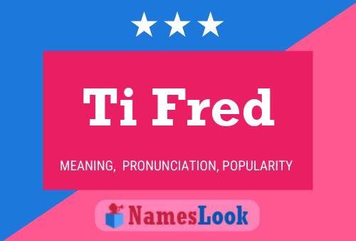 Ti Fred Naam Poster