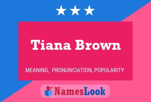 Tiana Brown Naam Poster