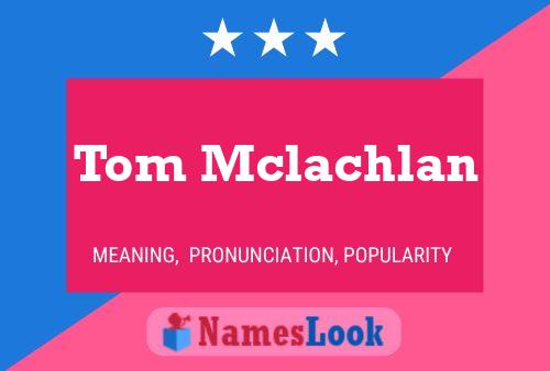 Tom Mclachlan Naam Poster