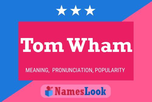 Tom Wham Naam Poster