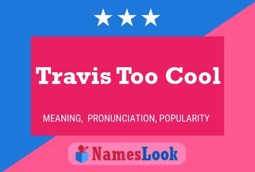 Travis Too Cool Naam Poster