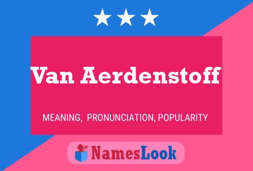 Van Aerdenstoff Naam Poster