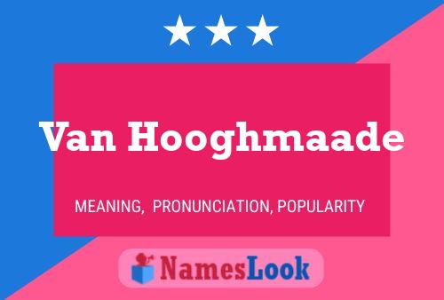 Van Hooghmaade Naam Poster