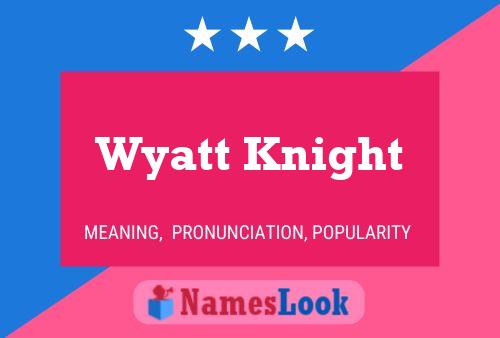 Wyatt Knight Naam Poster